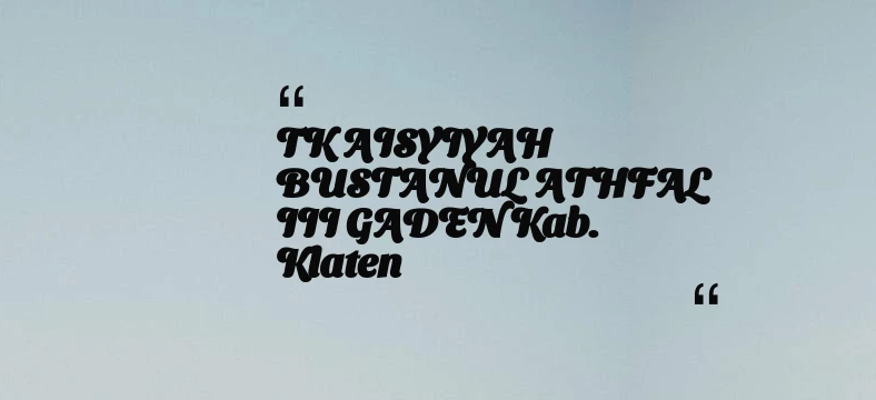 thumbnail for TK AISYIYAH BUSTANUL ATHFAL III GADEN Kab. Klaten