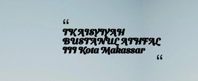thumbnail for TK AISYIYAH BUSTANUL ATHFAL III Kota Makassar
