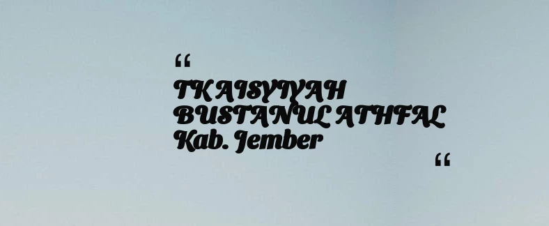 thumbnail for TK AISYIYAH BUSTANUL ATHFAL Kab. Jember
