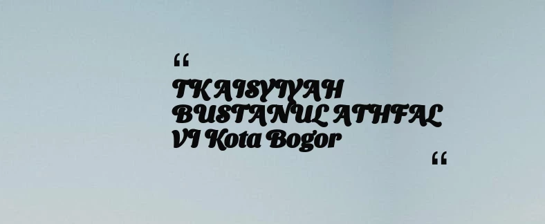 thumbnail for TK AISYIYAH BUSTANUL ATHFAL VI Kota Bogor