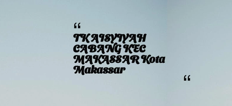 thumbnail for TK AISYIYAH CABANG KEC MAKASSAR Kota Makassar