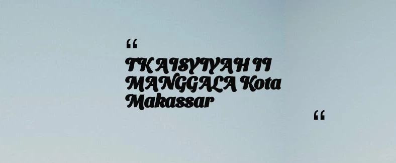 thumbnail for TK AISYIYAH II MANGGALA Kota Makassar