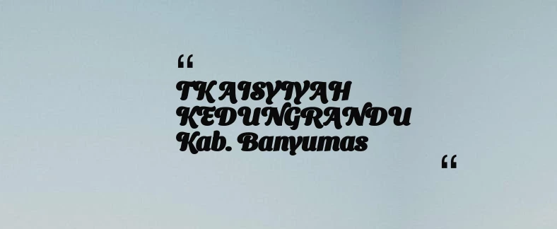 thumbnail for TK AISYIYAH KEDUNGRANDU Kab. Banyumas