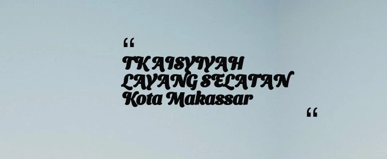 thumbnail for TK AISYIYAH LAYANG SELATAN Kota Makassar