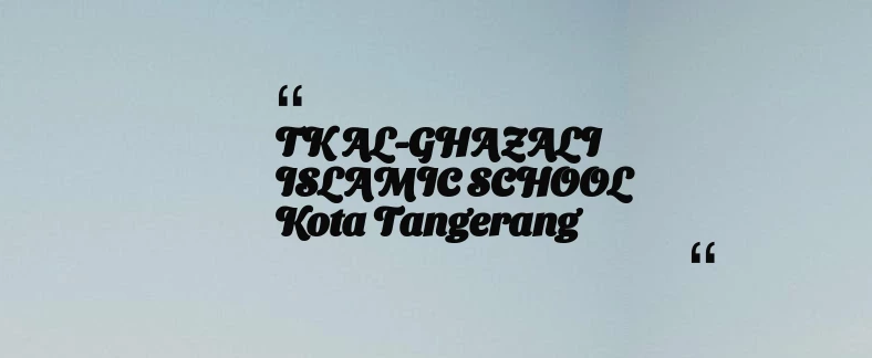 thumbnail for TK AL-GHAZALI ISLAMIC SCHOOL Kota Tangerang