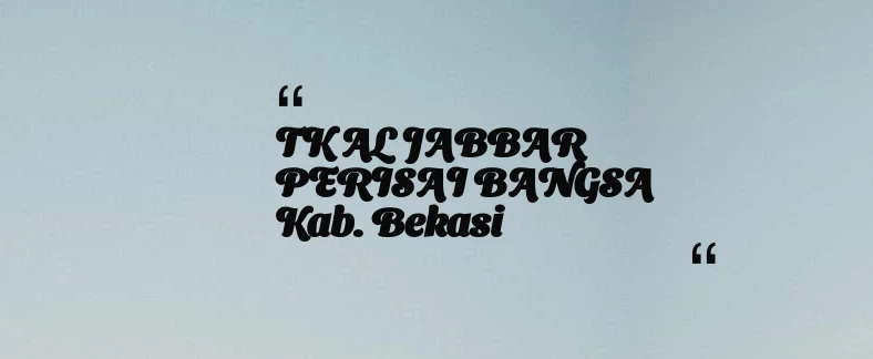 thumbnail for TK AL JABBAR PERISAI BANGSA Kab. Bekasi