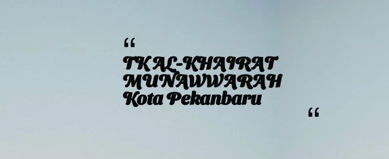 thumbnail for TK AL-KHAIRAT MUNAWWARAH Kota Pekanbaru