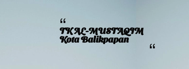 thumbnail for TK AL-MUSTAQIM Kota Balikpapan