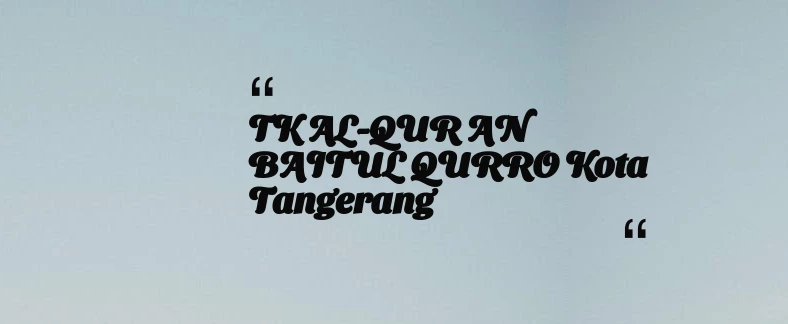 thumbnail for TK AL-QUR AN BAITUL QURRO Kota Tangerang