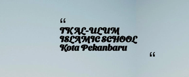 thumbnail for TK AL-ULUM ISLAMIC SCHOOL Kota Pekanbaru