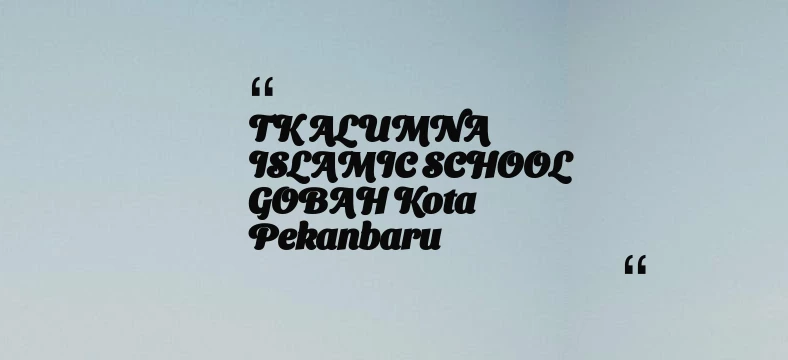 thumbnail for TK ALUMNA ISLAMIC SCHOOL GOBAH Kota Pekanbaru