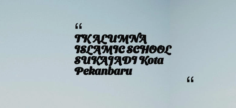 thumbnail for TK ALUMNA ISLAMIC SCHOOL SUKAJADI Kota Pekanbaru
