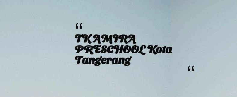 thumbnail for TK AMIRA PRESCHOOL Kota Tangerang