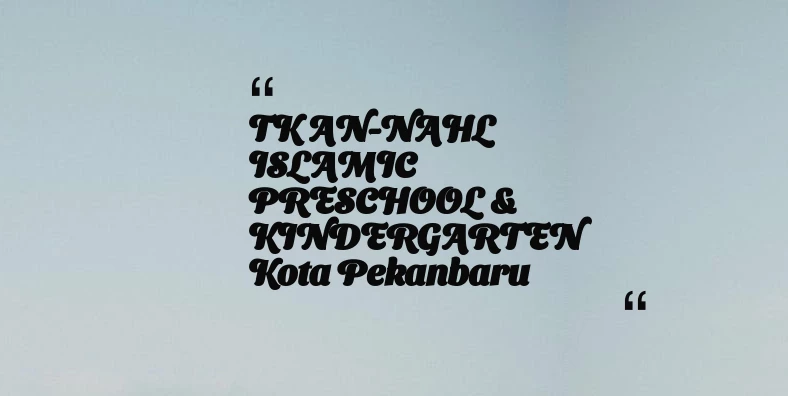 thumbnail for TK AN-NAHL ISLAMIC PRESCHOOL & KINDERGARTEN Kota Pekanbaru