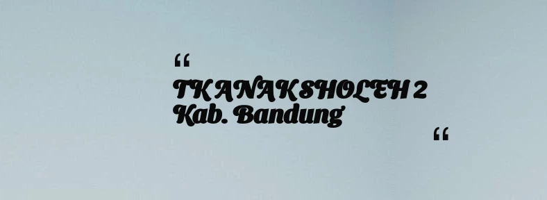 thumbnail for TK ANAK SHOLEH 2 Kab. Bandung