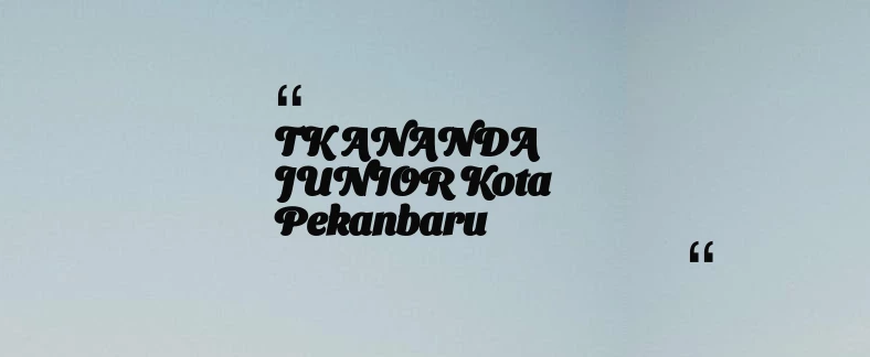 thumbnail for TK ANANDA JUNIOR Kota Pekanbaru