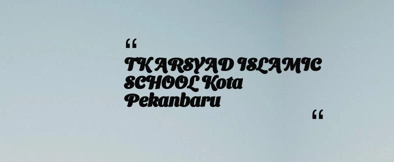 thumbnail for TK ARSYAD ISLAMIC SCHOOL Kota Pekanbaru