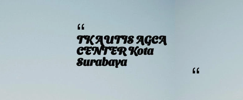 thumbnail for TK AUTIS AGCA CENTER Kota Surabaya