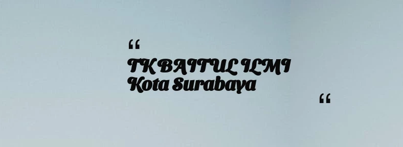 thumbnail for TK BAITUL ILMI Kota Surabaya