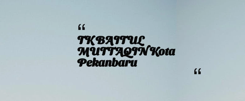 thumbnail for TK BAITUL MUTTAQIN Kota Pekanbaru