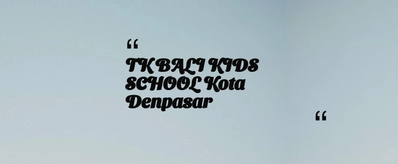 thumbnail for TK BALI KIDS SCHOOL Kota Denpasar