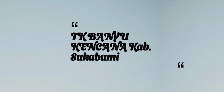 thumbnail for TK BANYU KENCANA Kab. Sukabumi