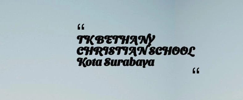 thumbnail for TK BETHANY CHRISTIAN SCHOOL Kota Surabaya