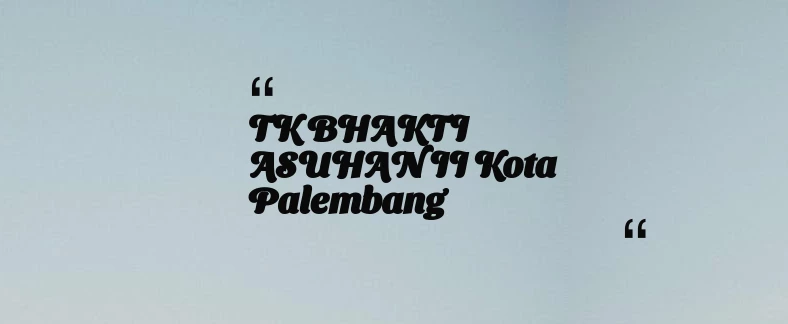 thumbnail for TK BHAKTI ASUHAN II Kota Palembang