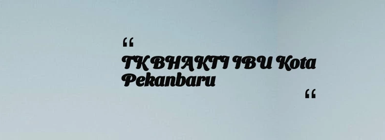 thumbnail for TK BHAKTI IBU Kota Pekanbaru