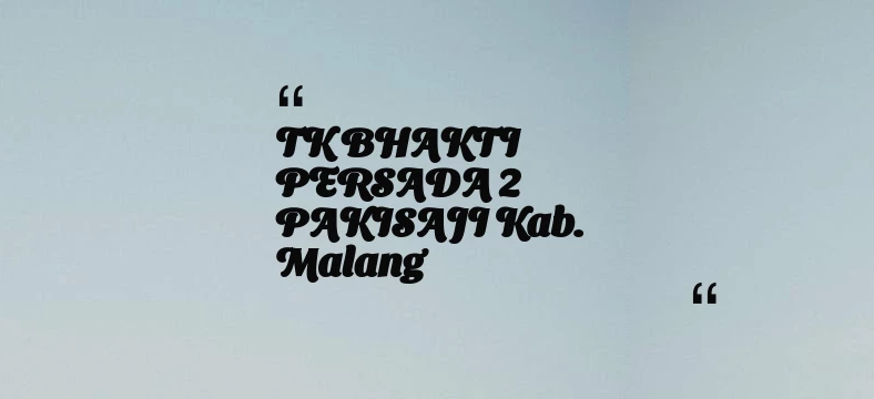 thumbnail for TK BHAKTI PERSADA 2 PAKISAJI Kab. Malang