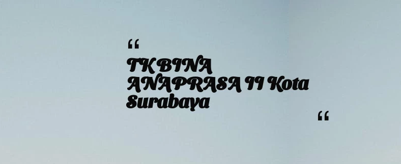 thumbnail for TK BINA ANAPRASA II Kota Surabaya