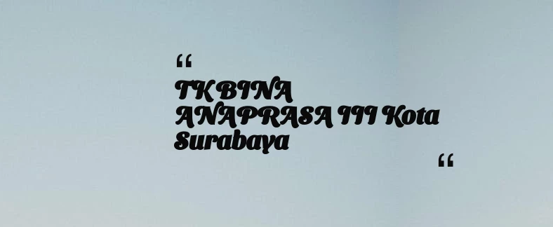 thumbnail for TK BINA ANAPRASA III Kota Surabaya