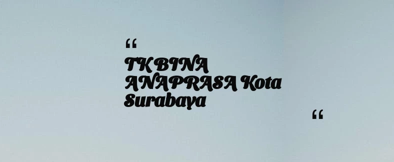 thumbnail for TK BINA ANAPRASA Kota Surabaya