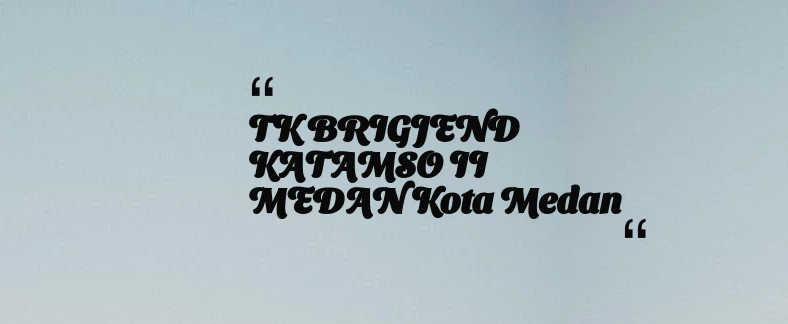 thumbnail for TK BRIGJEND KATAMSO II MEDAN Kota Medan