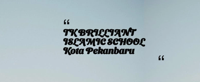 thumbnail for TK BRILLIANT ISLAMIC SCHOOL Kota Pekanbaru