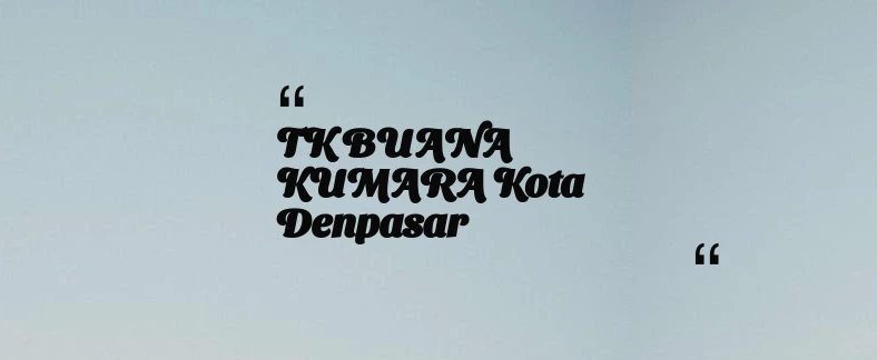 thumbnail for TK BUANA KUMARA Kota Denpasar