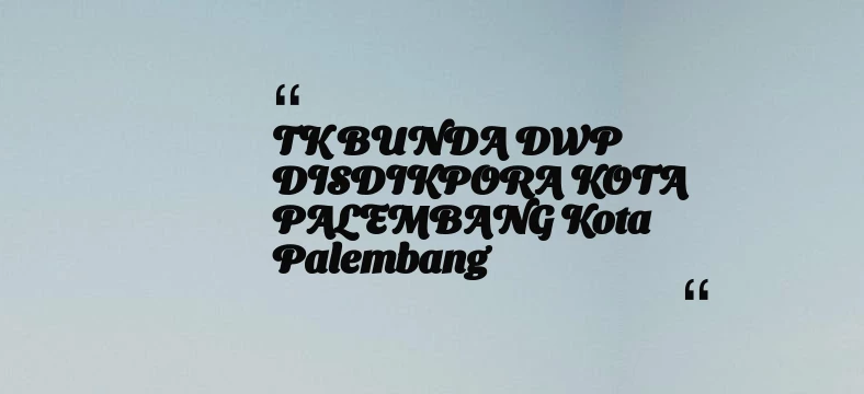 thumbnail for TK BUNDA DWP DISDIKPORA KOTA PALEMBANG Kota Palembang