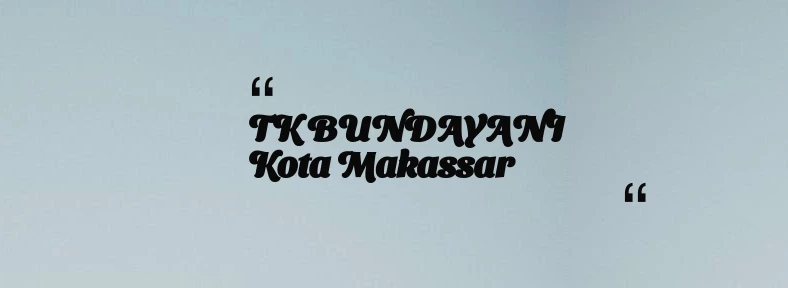 thumbnail for TK BUNDAYANI Kota Makassar