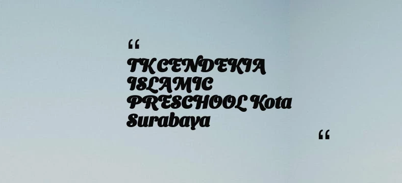 thumbnail for TK CENDEKIA ISLAMIC PRESCHOOL Kota Surabaya
