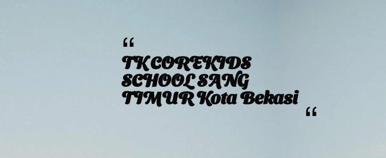 thumbnail for TK COREKIDS SCHOOL SANG TIMUR Kota Bekasi