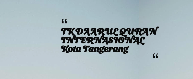 thumbnail for TK DAARUL QURAN INTERNASIONAL Kota Tangerang