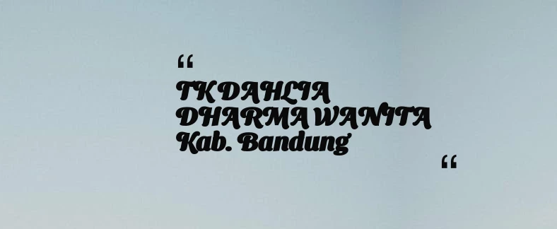 thumbnail for TK DAHLIA DHARMA WANITA Kab. Bandung