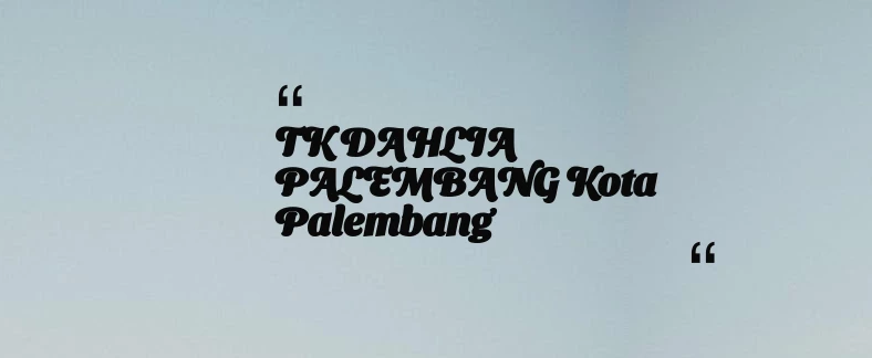 thumbnail for TK DAHLIA PALEMBANG Kota Palembang