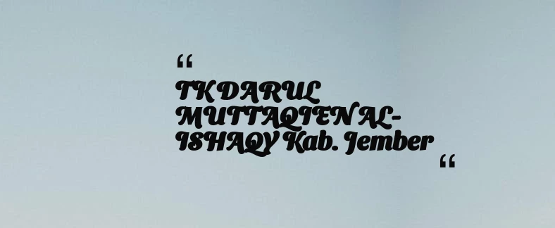 thumbnail for TK DARUL MUTTAQIEN AL- ISHAQY Kab. Jember