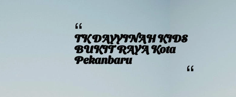 thumbnail for TK DAYYINAH KIDS BUKIT RAYA Kota Pekanbaru