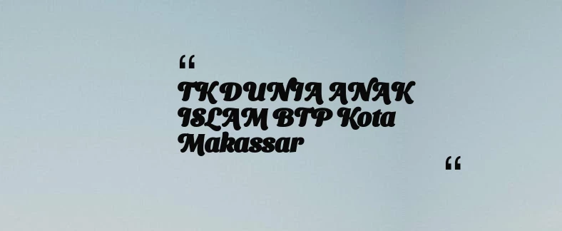thumbnail for TK DUNIA ANAK ISLAM BTP Kota Makassar