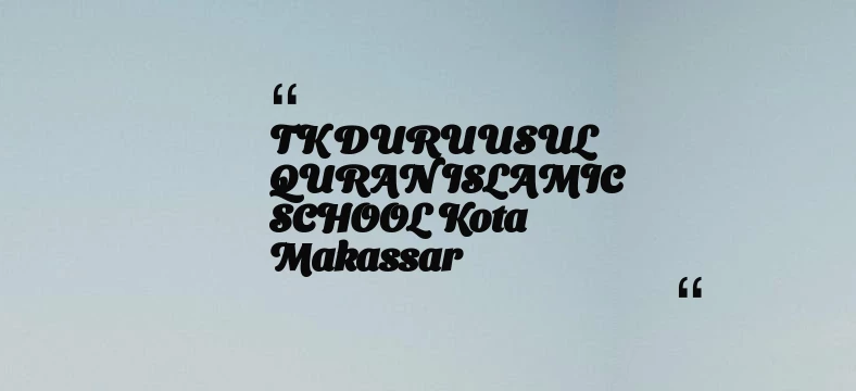 thumbnail for TK DURUUSUL QURAN ISLAMIC SCHOOL Kota Makassar