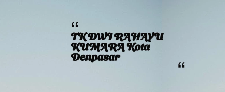 thumbnail for TK DWI RAHAYU KUMARA Kota Denpasar