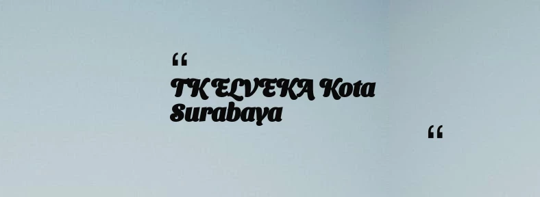 thumbnail for TK ELVEKA Kota Surabaya