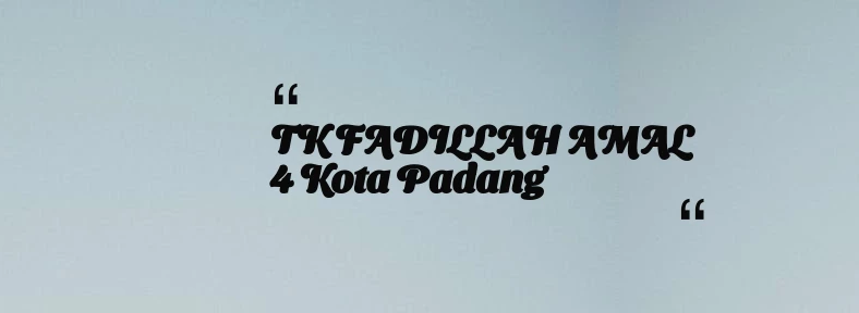 thumbnail for TK FADILLAH AMAL 4 Kota Padang